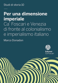 Per una dimensione imperiale. Ca' Foscari e Venezia di fronte al colonialismo e imperialismo italiano (1868-1943) - Librerie.coop