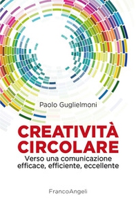 Creatività circolare. Verso una comunicazione efficace, efficiente, eccellente - Librerie.coop