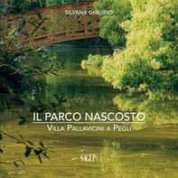 Il parco nascosto. Villa Pallavicini a Pegli - Librerie.coop