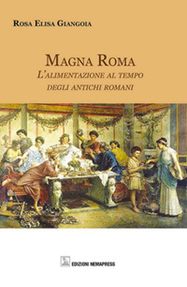 Magna Roma. L'alimentazione al tempo degli antichi romani - Librerie.coop Magna Roma. L'alimentazione al tempo degli antichi romani - Librerie.coop