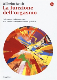 La funzione dell'orgasmo. Dalla cura delle nevrosi alla rivoluzione sessuale e politica - Librerie.coop La funzione dell'orgasmo. Dalla cura delle nevrosi alla rivoluzione sessuale e politica - Librerie.coop