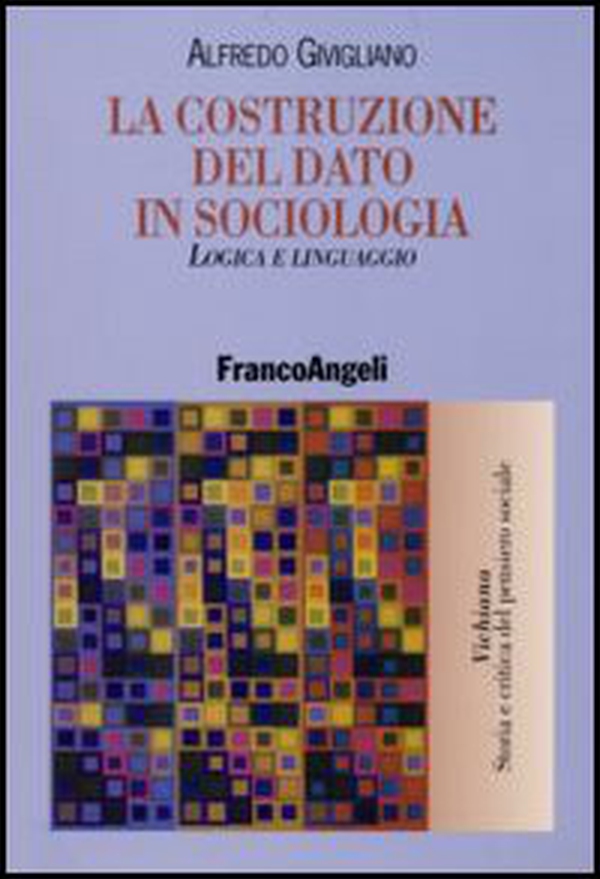 La costruzione del dato in sociologia. Logica e linguaggio - Librerie.coop La costruzione del dato in sociologia. Logica e linguaggio - Librerie.coop