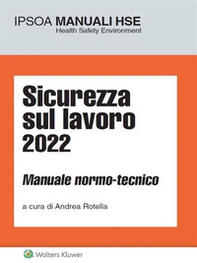 Sicurezza sul lavoro 2022. Manuale normo-tecnico - Librerie.coop