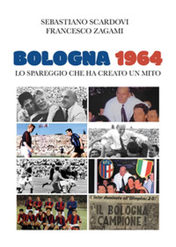 Bologna 1964. Lo spareggio che ha creato un mito - Librerie.coop Bologna 1964. Lo spareggio che ha creato un mito - Librerie.coop
