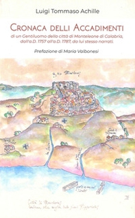 Cronaca delli accadimenti di un gentiluomo della città di Monteleone di Calabria, dall'a.D. 1757 all'a.D. 1787, da lui stesso narrati - Librerie.coop