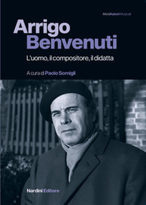 Arrigo Benvenuti. L'uomo, il compositore, il didatta - Librerie.coop Arrigo Benvenuti. L'uomo, il compositore, il didatta - Librerie.coop