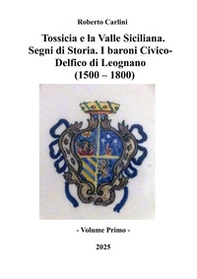 Tossicia e la Valle Siciliana. Segni di storia. I baroni Civico-Delfico di Leognano (1500-1800) - Librerie.coop Tossicia e la Valle Siciliana. Segni di storia. I baroni Civico-Delfico di Leognano (1500-1800) - Librerie.coop