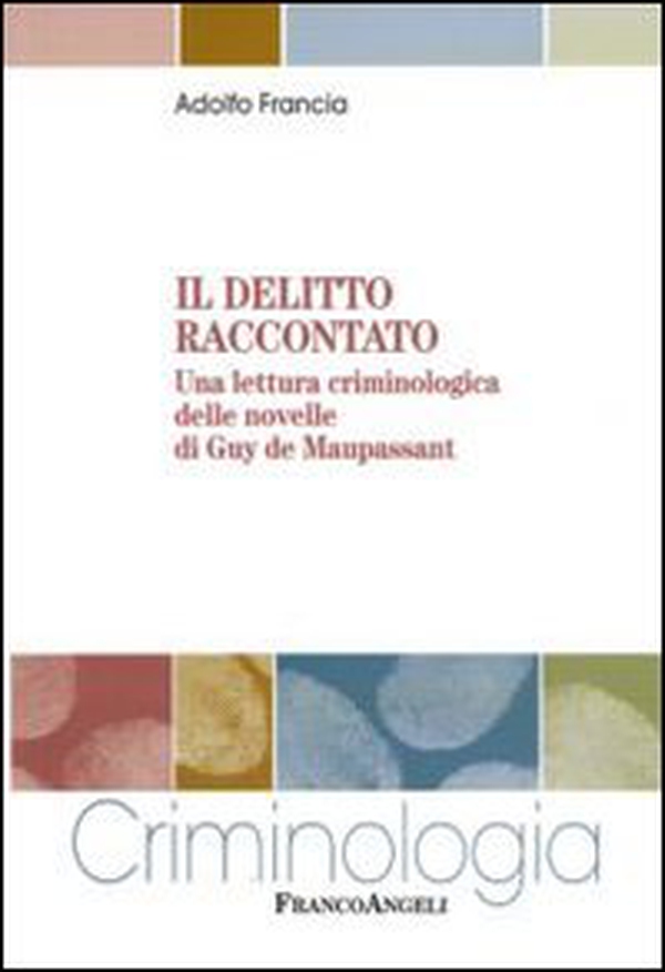 Il delitto raccontato. Una lettura criminologica delle novelle di Guy de Maupassant - Librerie.coop Il delitto raccontato. Una lettura criminologica delle novelle di Guy de Maupassant - Librerie.coop