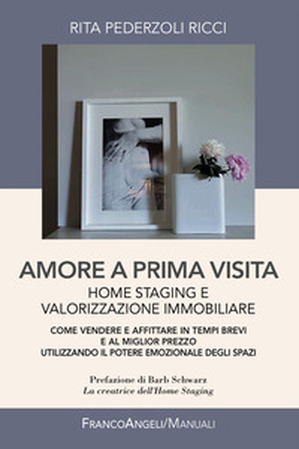 Amore a prima visita. Home staging e valorizzazione immobiliare. Come vendere e affittare in tempi brevi e al miglior prezzo utilizzando il potere emozionale degli spazi - Librerie.coop Amore a prima visita. Home staging e valorizzazione immobiliare. Come vendere e affittare in tempi brevi e al miglior prezzo utilizzando il potere emozionale degli spazi - Librerie.coop
