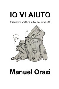 Io vi aiuto. Esercizi di scrittura sul nulla, forse utili - Librerie.coop