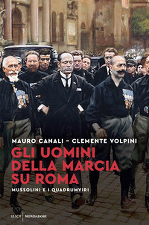 Gli uomini della Marcia su Roma. Mussolini e i quadrumviri - Librerie.coop Gli uomini della Marcia su Roma. Mussolini e i quadrumviri - Librerie.coop