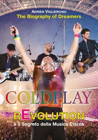 Coldplay rEvolution e il segreto della musica eterna. The biography of dreamers - Librerie.coop Coldplay rEvolution e il segreto della musica eterna. The biography of dreamers - Librerie.coop