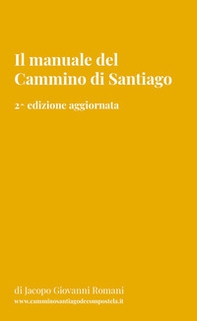 Il manuale del Cammino di Santiago. La guida per organizzare e conoscere i principali cammini di Santiago de Compostela - Librerie.coop