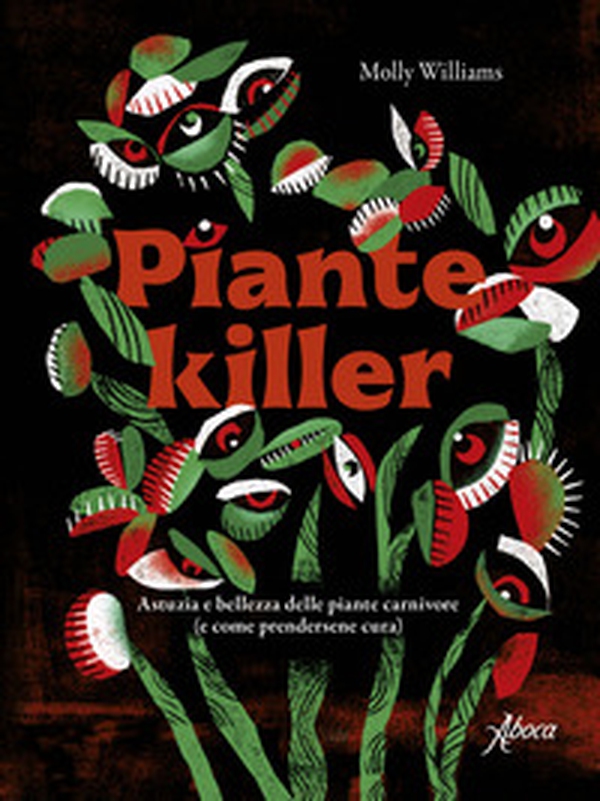 Piante killer. Astuzia e bellezza delle piante carnivore - Librerie.coop Piante killer. Astuzia e bellezza delle piante carnivore - Librerie.coop