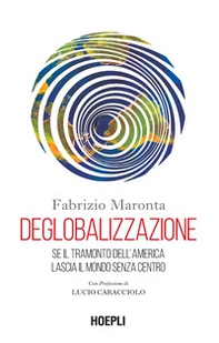 Deglobalizzazione. Se il tramonto dell'America lascia il mondo senza centro - Librerie.coop Deglobalizzazione. Se il tramonto dell'America lascia il mondo senza centro - Librerie.coop