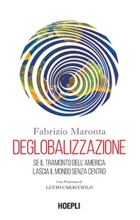 Deglobalizzazione. Se il tramonto dell'America lascia il mondo senza centro - Librerie.coop