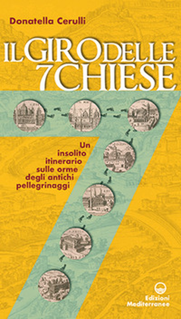 Il giro delle sette chiese. Un insolito itinerario sulle orme degli antichi pellegrini alle basiliche, gelose custodi di preziose opere d'arte... - Librerie.coop Il giro delle sette chiese. Un insolito itinerario sulle orme degli antichi pellegrini alle basiliche, gelose custodi di preziose opere d'arte... - Librerie.coop