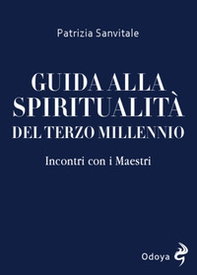 Guida alla spiritualità del terzo millennio. Incontri con i Maestri - Librerie.coop