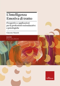 L'intelligenza emotiva di tratto. Prospettive e applicazioni per le professioni socioeducative e psicologiche - Librerie.coop