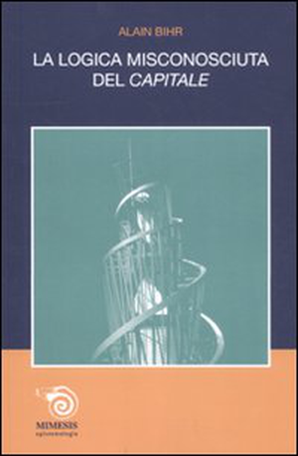 La logica misconosciuta del «Capitale» - Librerie.coop La logica misconosciuta del «Capitale» - Librerie.coop