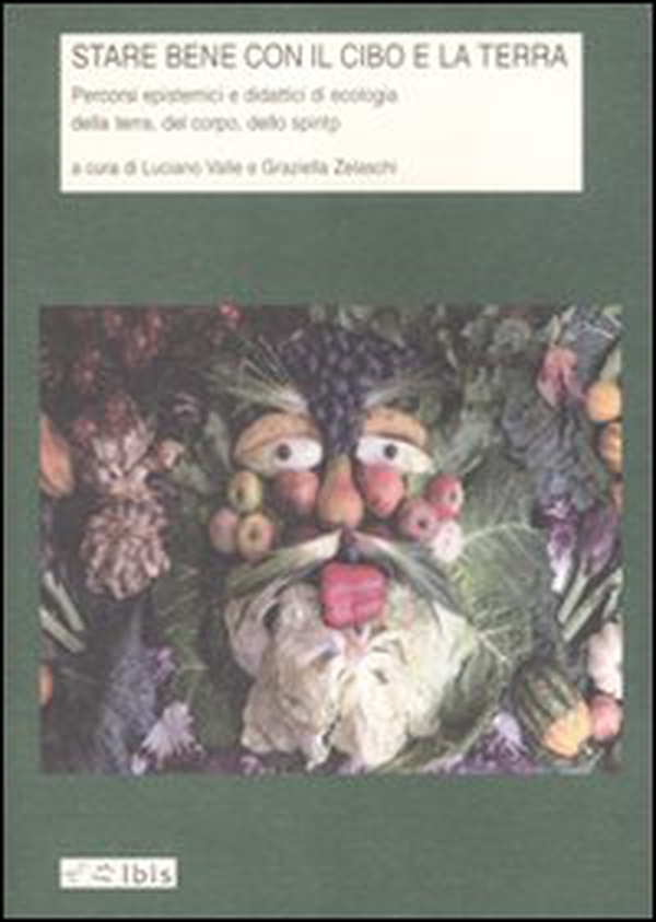Stare bene con il cibo e la terra. Percorsi epistemici e didattici di ecologia della terra, del corpo, dello spirito - Librerie.coop