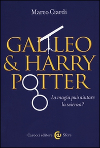 Galileo & Harry Potter. La magia può aiutare la scienza? - Librerie.coop Galileo & Harry Potter. La magia può aiutare la scienza? - Librerie.coop