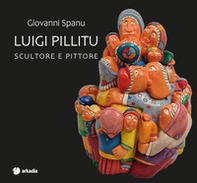 Luigi Pillitu. Scultore e pittore - Librerie.coop Luigi Pillitu. Scultore e pittore - Librerie.coop