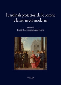 I cardinali protettori delle corone e le arti in età moderna - Librerie.coop