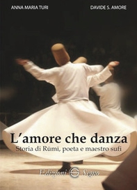L'amore che danza. Storia di Rumi, poeta e maestro sufi - Librerie.coop L'amore che danza. Storia di Rumi, poeta e maestro sufi - Librerie.coop