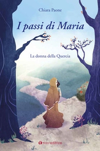 I passi di Maria. La donna della quercia - Librerie.coop I passi di Maria. La donna della quercia - Librerie.coop