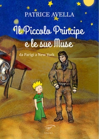 Il Piccolo Principe e le sue muse. Da Parigi a New York - Librerie.coop