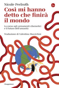 Così mi hanno detto che finirà il mondo. La corsa agli armamenti cibernetici e il futuro dell'umanità - Librerie.coop Così mi hanno detto che finirà il mondo. La corsa agli armamenti cibernetici e il futuro dell'umanità - Librerie.coop