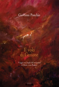 Il volo di Gerione. Viaggio nei luoghi del malanimo di Dante verso Padova - Librerie.coop Il volo di Gerione. Viaggio nei luoghi del malanimo di Dante verso Padova - Librerie.coop