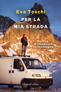 Per la mia strada. Partire e rinascere in montagna - Librerie.coop