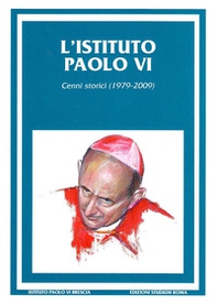 L'Istituto Paolo VI. Cenni storici (1979-2009) - Librerie.coop