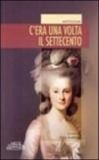 C'era una volta il Settecento - Librerie.coop