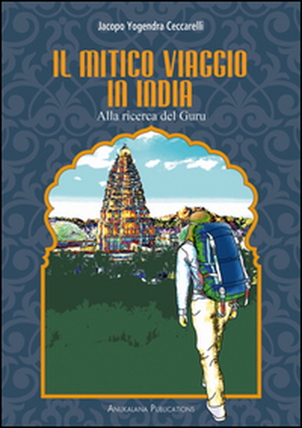 Il mitico viaggio in India. Alla ricerca del guru - Librerie.coop Il mitico viaggio in India. Alla ricerca del guru - Librerie.coop