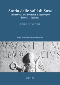 Storia delle valli di Susa. Preistoria, età romana e medioevo fino al Trecento - Librerie.coop