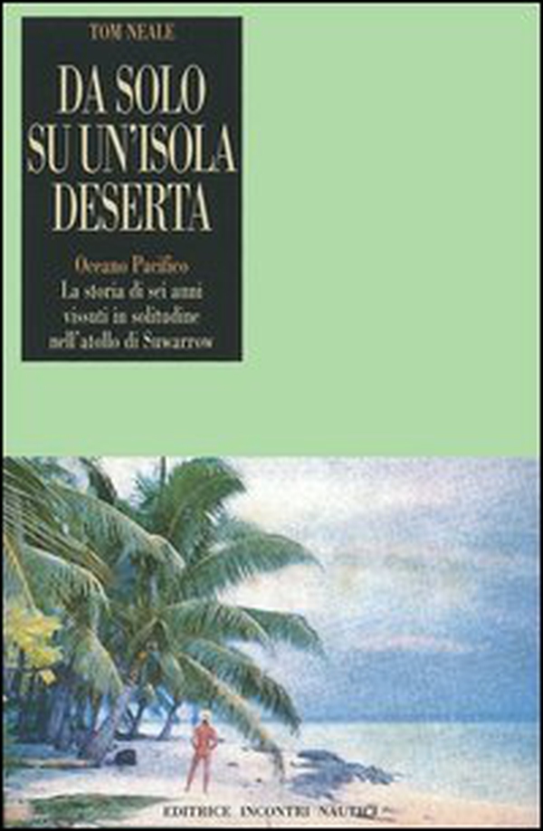 Da solo su un'isola deserta. Oceano Pacifico. La storia di sei anni vissuti in solitudine nell'atollo di Suwarrow - Librerie.coop Da solo su un'isola deserta. Oceano Pacifico. La storia di sei anni vissuti in solitudine nell'atollo di Suwarrow - Librerie.coop