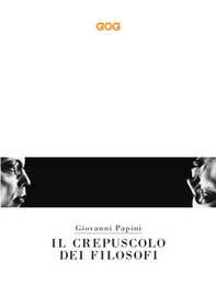 Il crepuscolo dei filosofi. Kant, Hegel, Schopenhauer, Comte, Spencer, Nietzsche - Librerie.coop