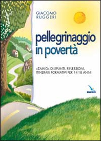Pellegrinaggio in povertà. «Zaino» di spunti, riflessioni, itinerari formativi per 14-18 anni - Librerie.coop