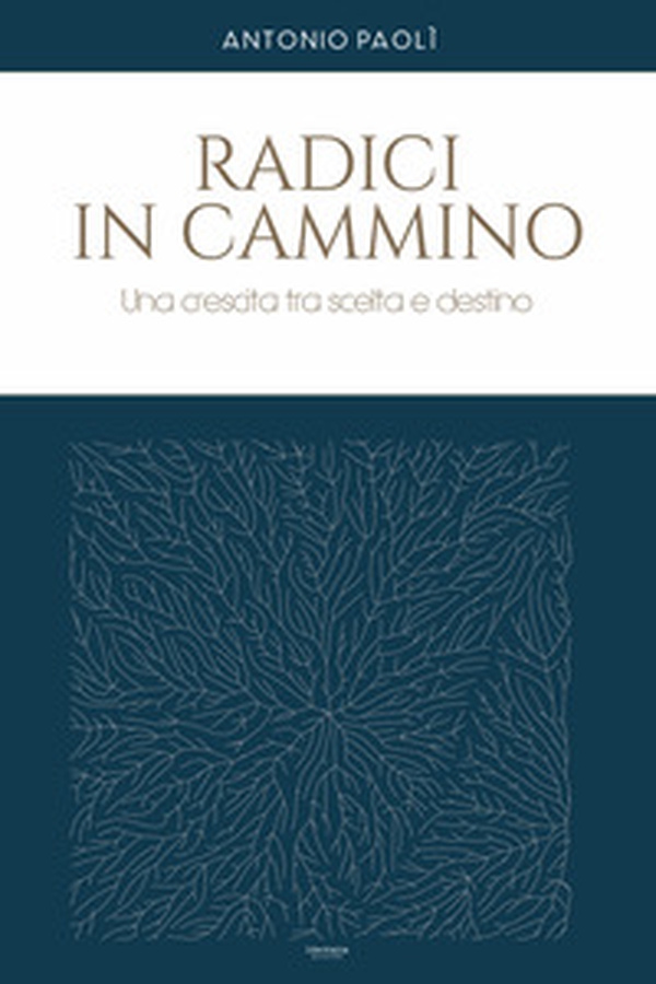 Radici in cammino. Una crescita tra scelta e destino - Librerie.coop