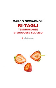 Ri-tagli. Testimonianze eterodosse sul cibo - Librerie.coop
