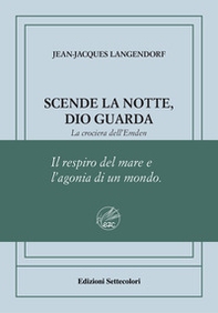 Scende la notte, Dio guarda. La crociera dell'Emden. Ediz. numerata - Librerie.coop