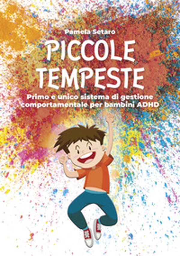 Piccole tempeste. Primo e unico sistema di gestione comportamentale per bambini ADHD - Librerie.coop