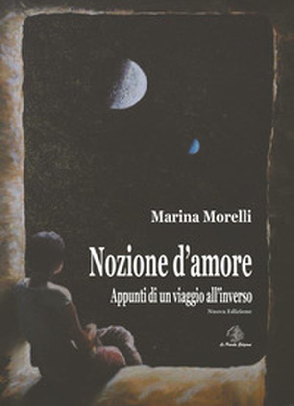 Nozione d'amore. Appunti di un viaggio all'inverso - Librerie.coop Nozione d'amore. Appunti di un viaggio all'inverso - Librerie.coop