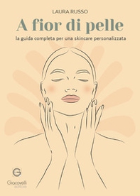 A fior di pelle. La guida completa per una skincare personalizzata - Librerie.coop