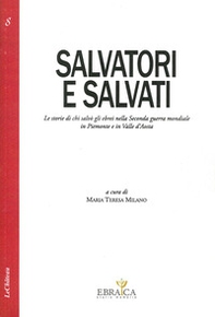 Salvatori e salvati le storie di chi salvò gli ebrei nella seconda guerra mondiale in Piemonte e in Valle d'Aosta - Librerie.coop