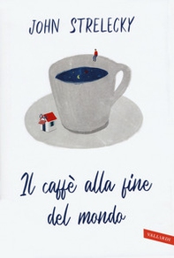 Il caffè alla fine del mondo - Librerie.coop