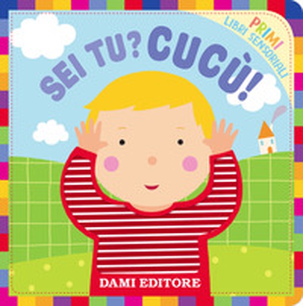 Sei tu? Cucù!. Primi libri sensoriali - Librerie.coop Sei tu? Cucù!. Primi libri sensoriali - Librerie.coop